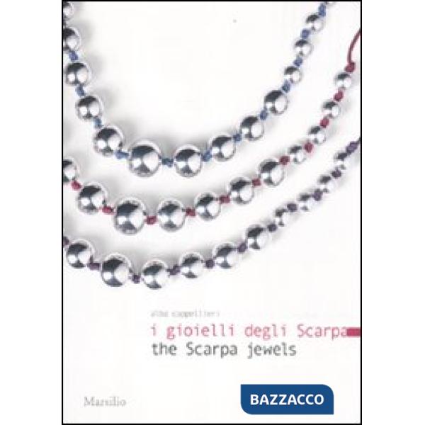 Gioielli degli Scarpa-The Scarpa jewels. Ediz. bilingue (I)
