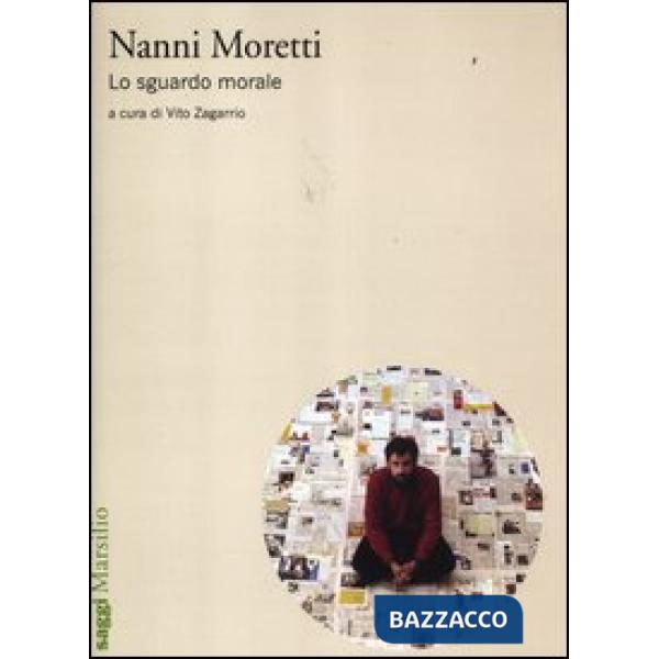 Nanni Moretti. Lo sguardo morale