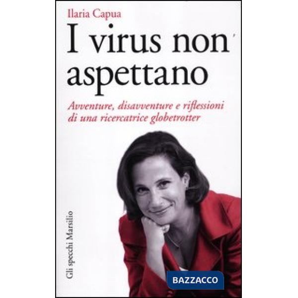 Virus non aspettano. Avventure, disavventure e riflessioni di una ricercatrice globetrotter (I)