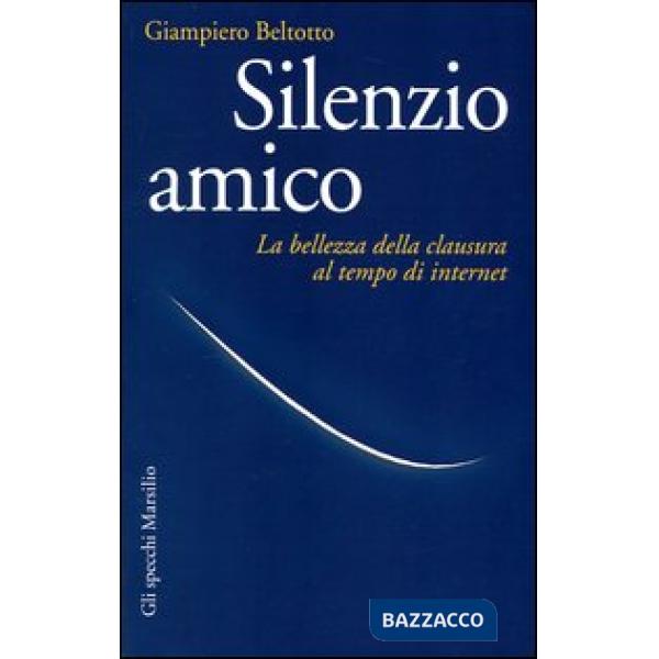 Silenzio amico. La bellezza della clausura al tempo di internet