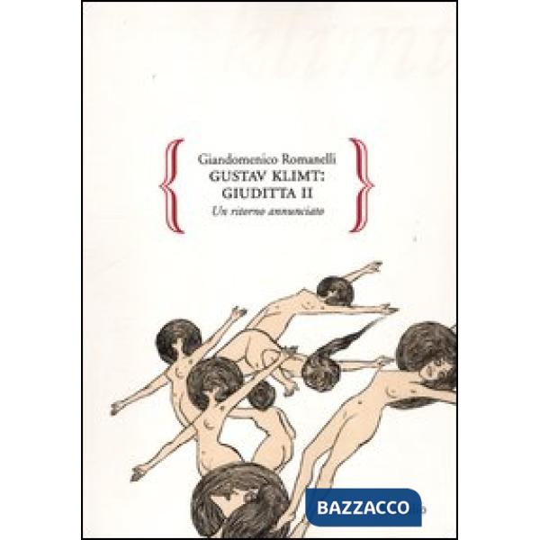 Gustav Klimt: Giuditta II. Un ritorno annunciato. Ediz. illustrata