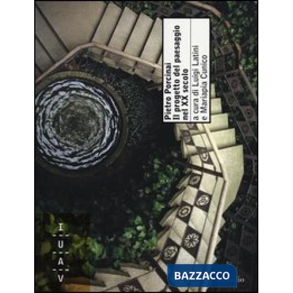 Pietro Porcinai. Il progetto del paesaggio nel XX secolo. Ediz. illustrata