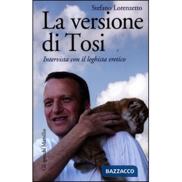 Versione di Tosi. Intervista con il leghista eretico (La)