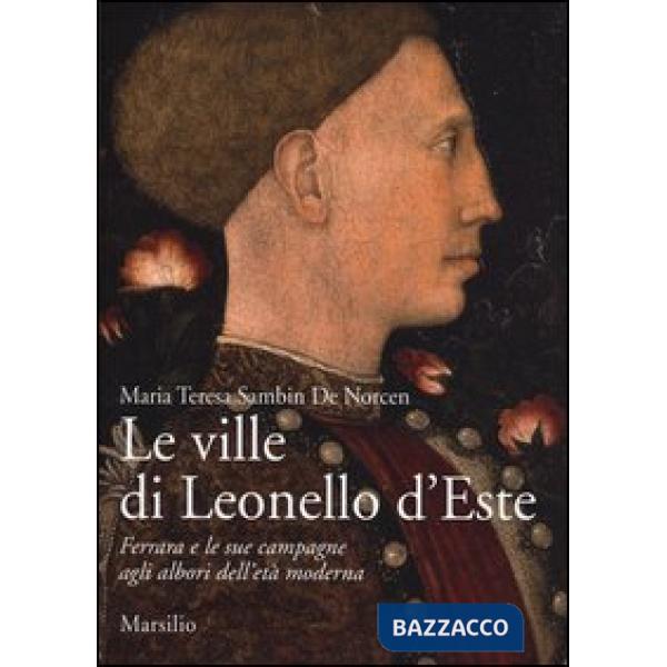 Ville di Leonello d'Este. Ferrara e le sue campagne agli albori dell'età moderna. Ediz. illustrata (Le)