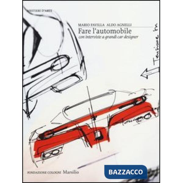 Fare l'automobile. Con interviste a grandi car designer. Ediz. illustrata