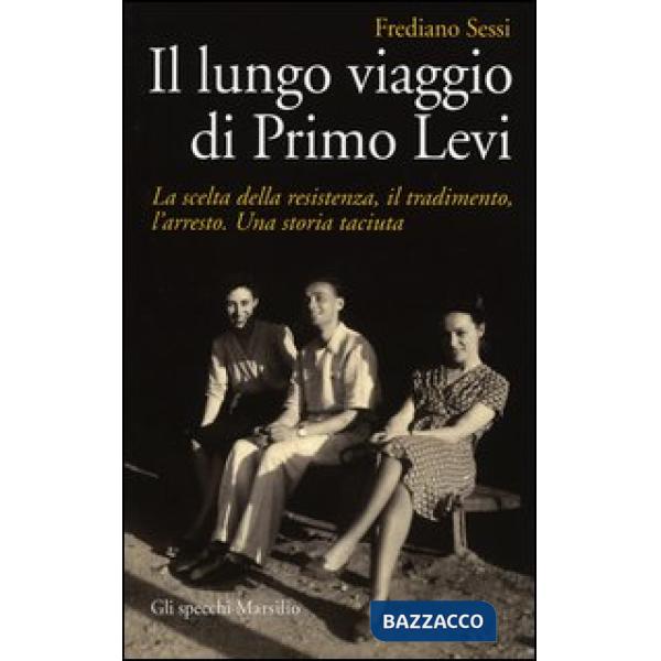 Lungo viaggio di Primo Levi. La scelta della resistenza, il tradimento, l'arrest