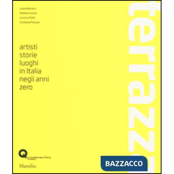 Terrazza. Artisti, storie, luoghi in Italia negli anni zero. Ediz. illustrata