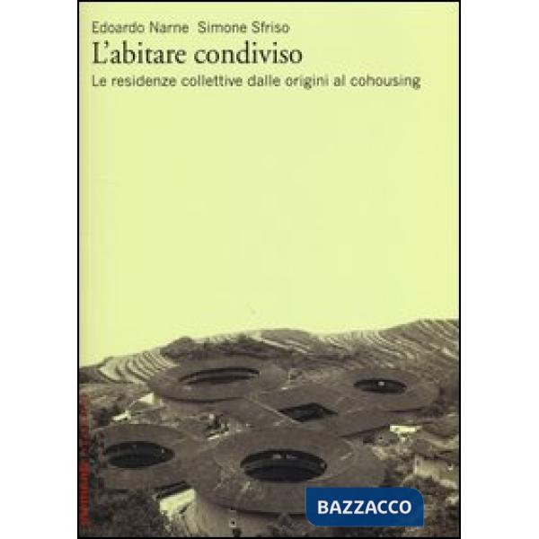 Abitare condiviso. Le residenze collettive dalle origini al cohousing (L')