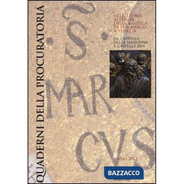 Quaderni della procuratoria. Arte, storia, restauri della basilica di San Marco a Venezia (2012). Ediz. illustrata. Vol. 7