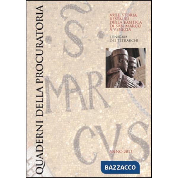 Quaderni della procuratoria. Arte, storia, restauri della basilica di San Marco a Venezia (2013). Ediz. illustrata. Vol. 8