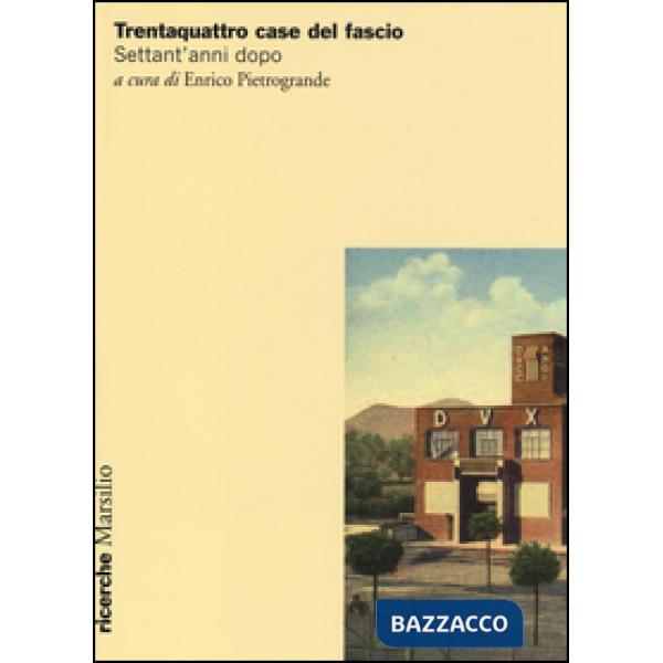 Trentaquattro case del fascio. Settant'anni dopo. Ediz. illustrata