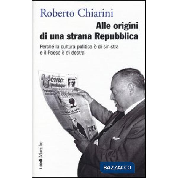 Alle origini di una strana Repubblica. Perché la cultura politica è di sinistra e il Paese è di destra