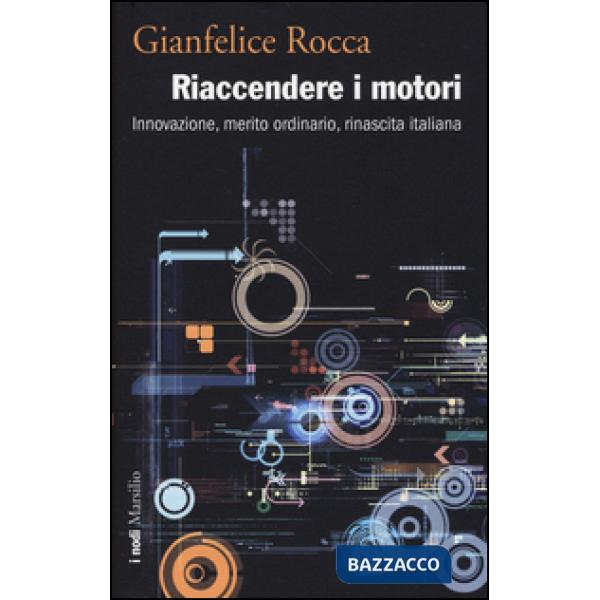 Riaccendere i motori. Innovazione, merito ordinario, rinascita italiana