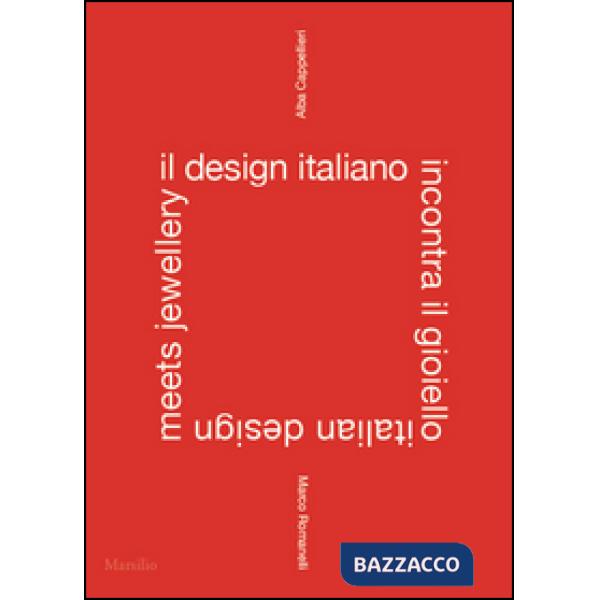 Design italiano incontra il gioiello. Ediz. italiana e inglese (Il)