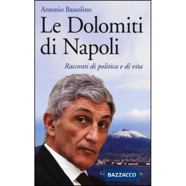 Dolomiti di Napoli. Racconti di politica e di vita (Le)