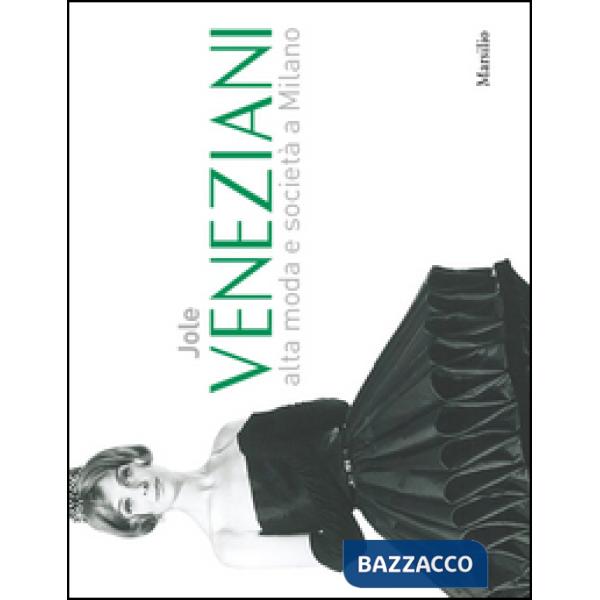 Jole Veneziani. Alta moda e società a Milano. Catalogo della mostra (Milano, 10 