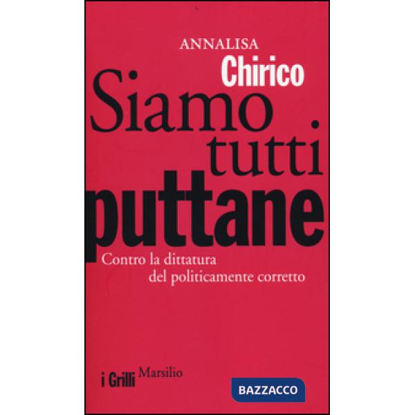 Siamo tutti puttane. Contro la dittatura del politicamente corretto