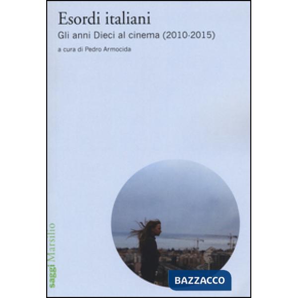 Esordi italiani. Gli anni Dieci al cinema (2010-2015)