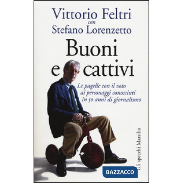 Buoni e cattivi. Le pagelle con il voto ai personaggi conosciuti in 50 anni di giornalismo