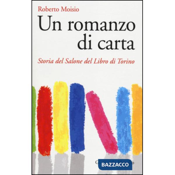 Romanzo di carta. Storia del Salone del libro di Torino (Un)