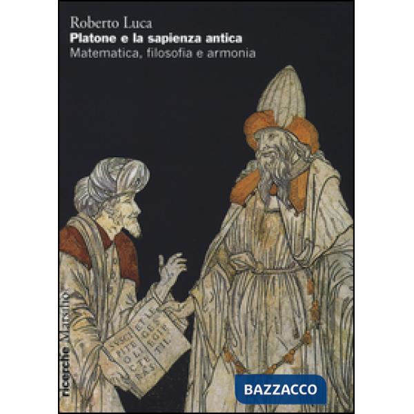 Platone e la sapienza antica. Matematica, filosofia e armonia