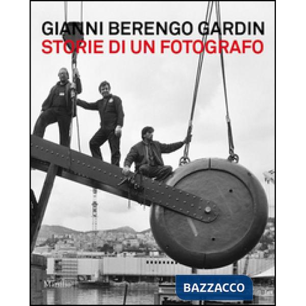 Gianni Berengo Gardin. Storie di un fotografo. Catalogo della mostra (Venezia, 1 febbraio-12 maggio 2013). Ediz. illustrata