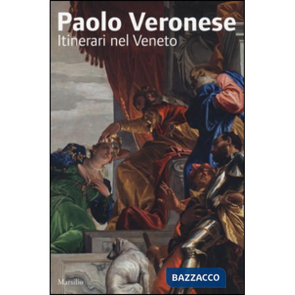 Paolo Veronese. Itinerari nel Veneto. Ediz. illustrata
