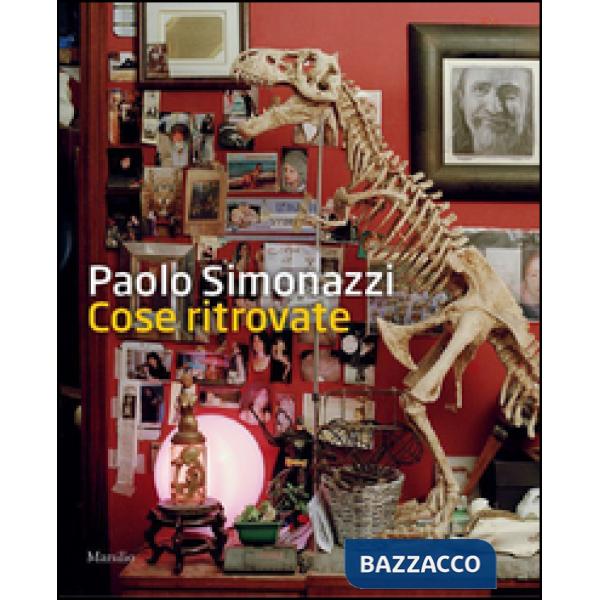 Paolo Simonazzi. Cose ritrovate. Ediz. illustrata