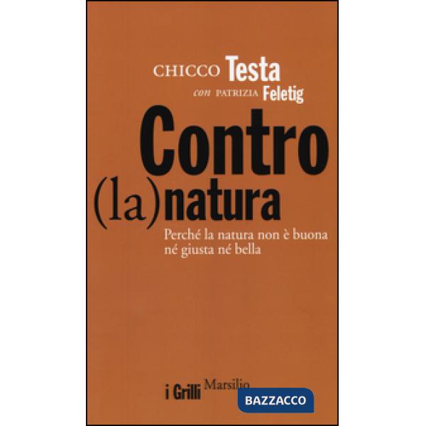 Contro(la)natura. Perché la natura non è buona né giusta né bella