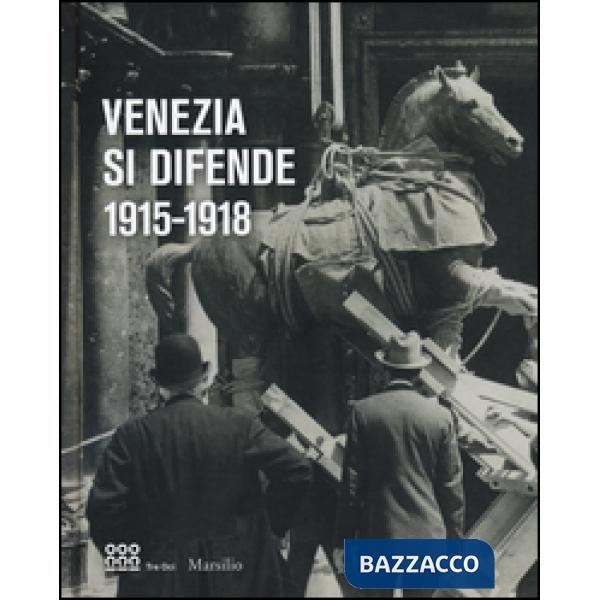 Venezia si difende 1915-1918. Immagini dall'archivio storico fotografico della f