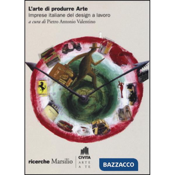 Arte di produrre arte. Imprese italiane del design a lavoro (L')