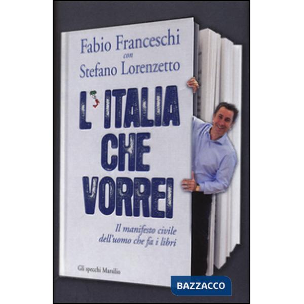 Italia che vorrei. Il manifesto civile dell'uomo che fa i libri (L')
