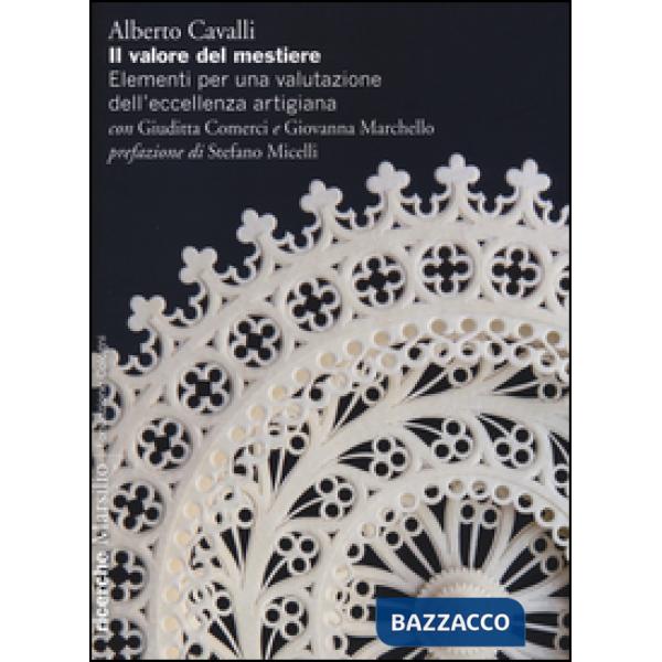 Valore del mestiere. Elementi per una valutazione dell'eccellenza artigiana (Il)