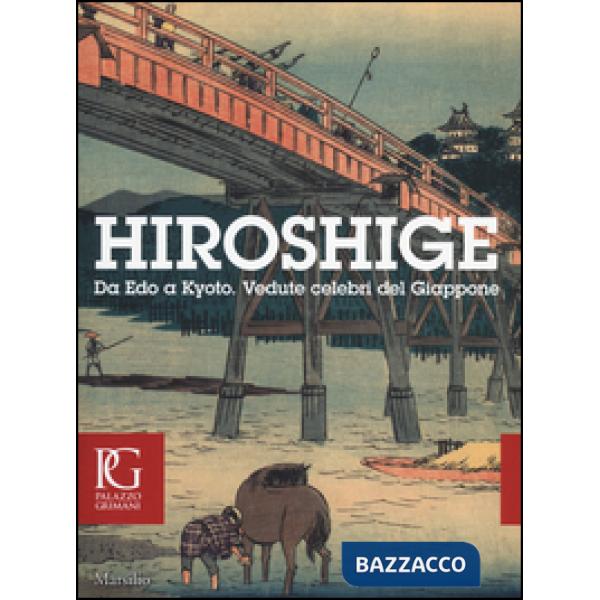 Hiroshige. Da Edo a Kyoto. Vedute celebri del Giappone. Catalogo dellamostra (Ve