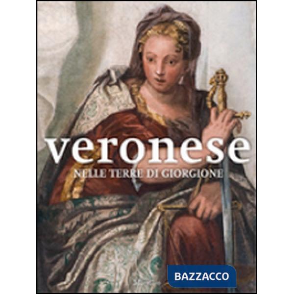 Veronese nelle terre di Giorgione. Ediz. illustrata