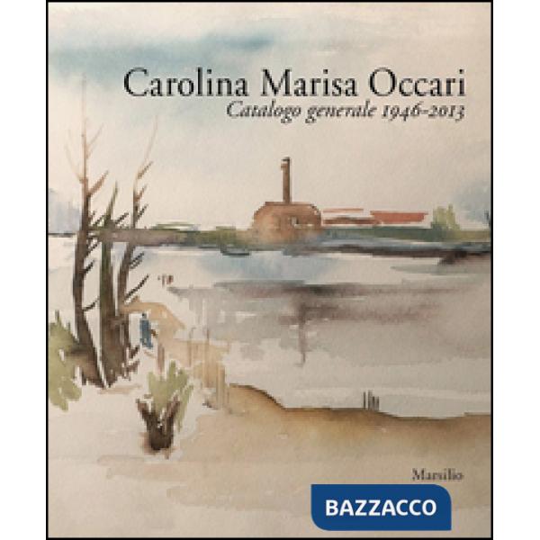 Carolina Marisa Occari. Catalogo generale 1946-2013. Ediz. illustrata
