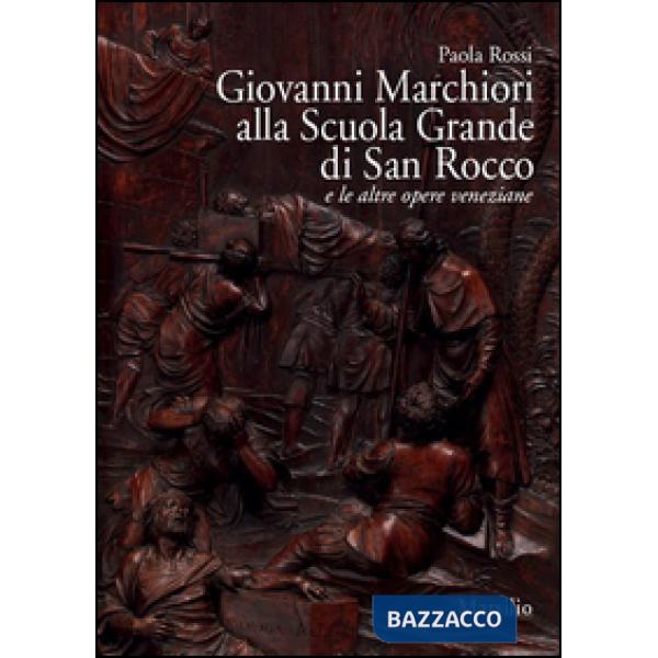 Giovanni Marchiori alla Scuola Grande di San Rocco e le altre opere. Ediz. illustrata