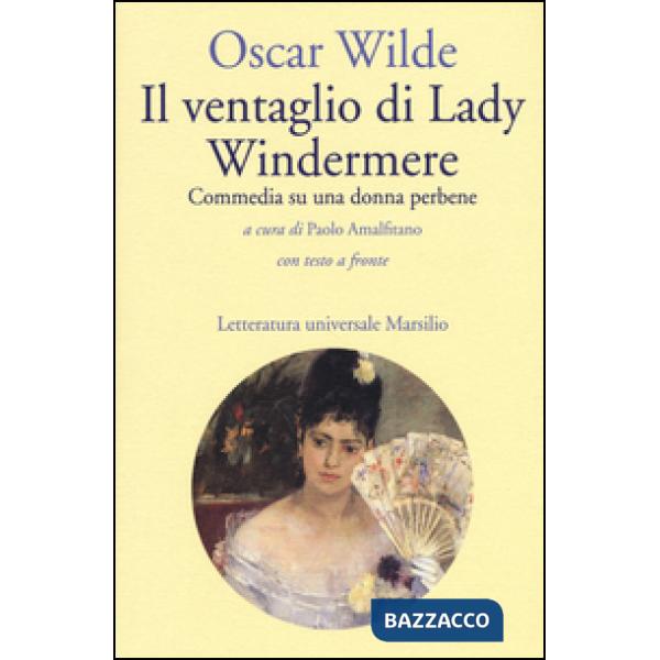 Ventaglio di Lady Windermere. Commedia di una donna perbene. Testo inglese a fronte (Il)
