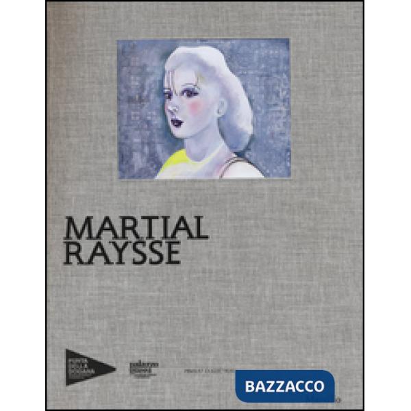 Martial Raysse. Ediz. illustrata