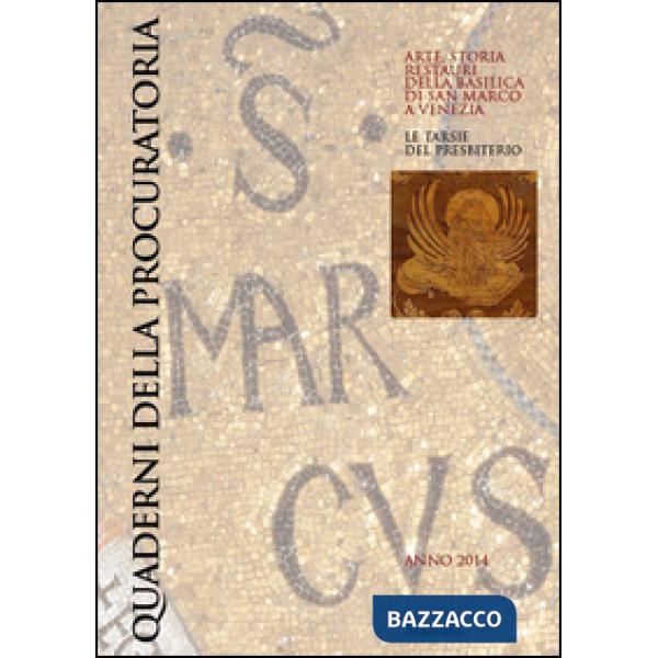 Quaderni della procuratoria. Arte, storia, restauri della basilica di San Marco a Venezia (2014). Ediz. illustrata. Vol. 9