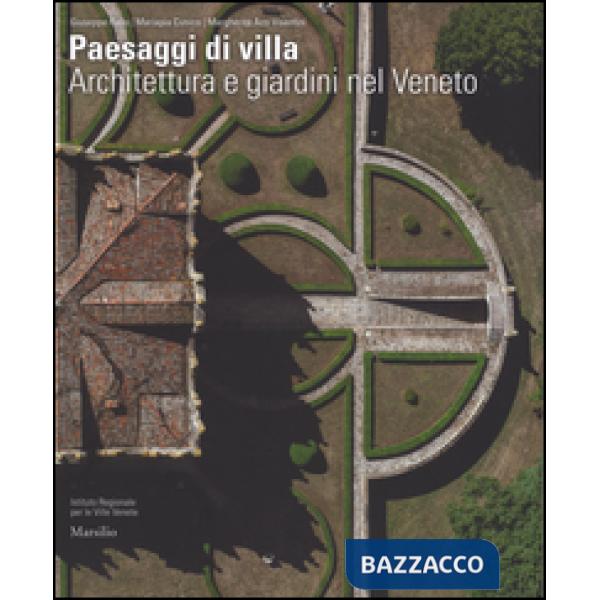 Paesaggi di villa. Architettura e giardini nel Veneto. Ediz. illustrata