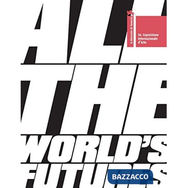 Biennale di Venezia. 56ª Esposizione internazionale d'arte. All the world's futu