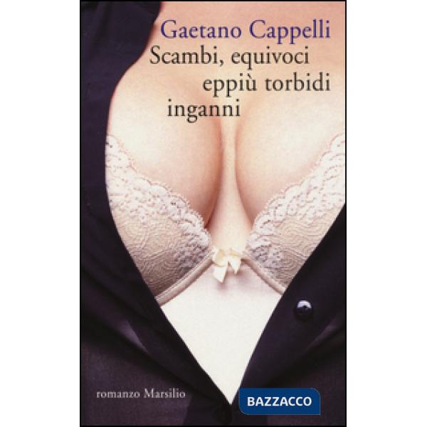 Scambi, equivoci eppiù torbidi inganni