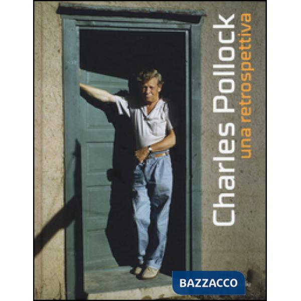 Charles Pollock. Una retrospettiva. Catalogo della mostra (Venezia, 23 aprile-14 settembre 2015). Ediz. illustrata