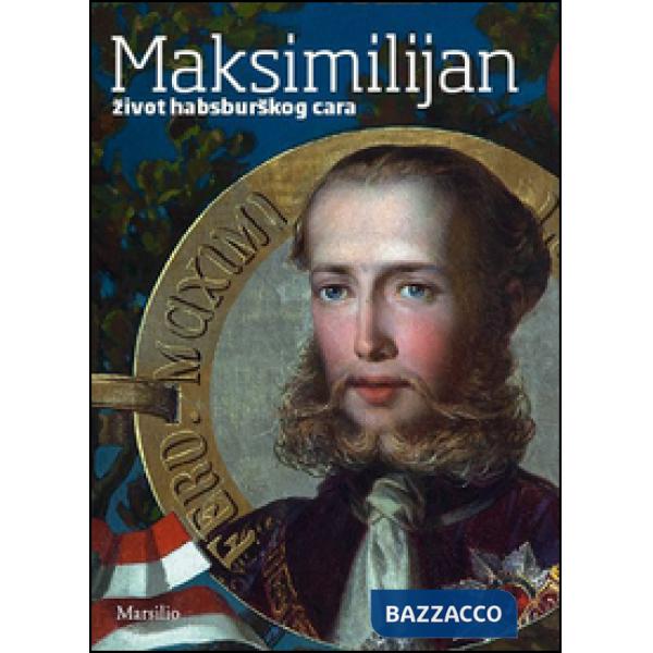 Maksimilijan. Zivot habsburskog cara