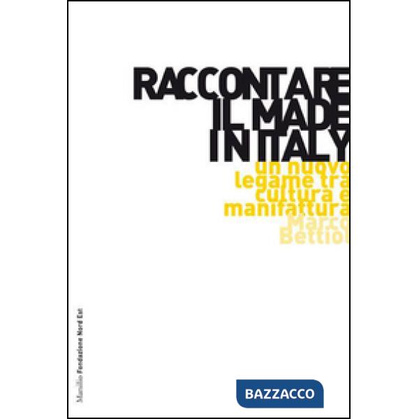Raccontare il Made in Italy. Un nuovo legame tra cultura e manifattura