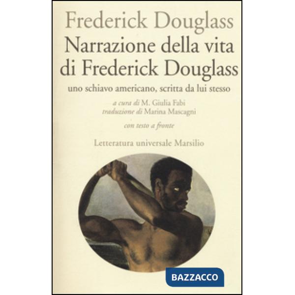 Narrazione della vita di Frederick Douglass, uno schiavo americano, scritta da lui stesso. Testo inglese a fronte
