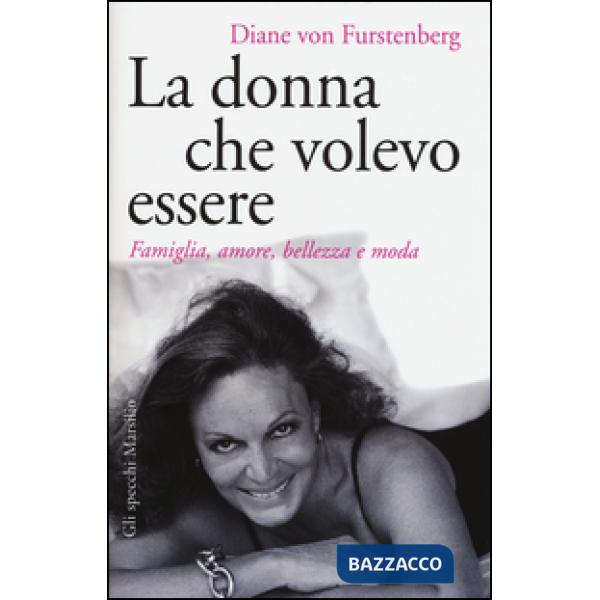 Donna che volevo essere. Famiglia, amore, bellezza e moda (La)