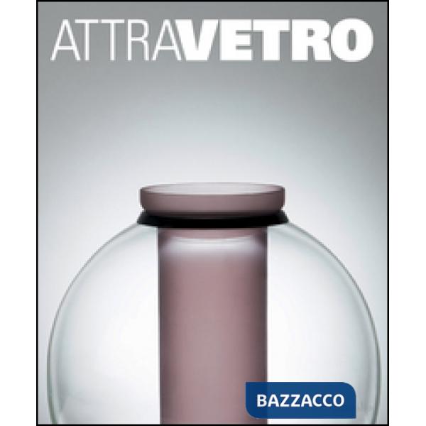 Attravetro. L'arte attraversa il vetro. Ediz. illustrata