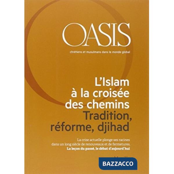 Oasis. Cristiani e musulmani nel mondo globale. Vol. 21: L' islam à la croisée des chemins